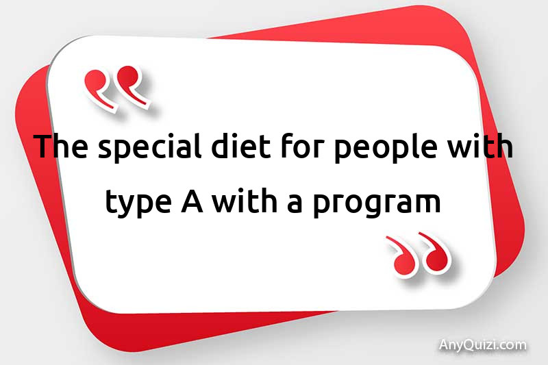  Diet for people with type A with a program  - AnyQuizi